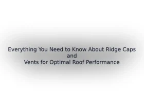 Ridge Caps and Vents for Optimal Roof Performance