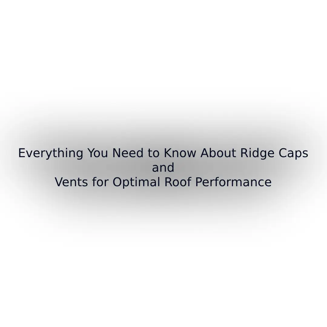 Ridge Caps and Vents for Optimal Roof Performance